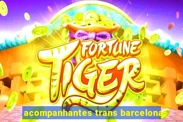 acompanhantes trans barcelona